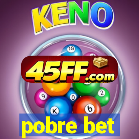 pobre bet